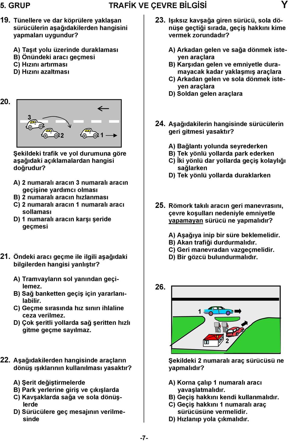 A) 2 numaralı aracın 3 numaralı aracın geçişine yardımcı olması B) 2 numaralı aracın hızlanması C) 2 numaralı aracın 1 numaralı aracı sollaması D) 1 numaralı aracın karşı şeride geçmesi 21.