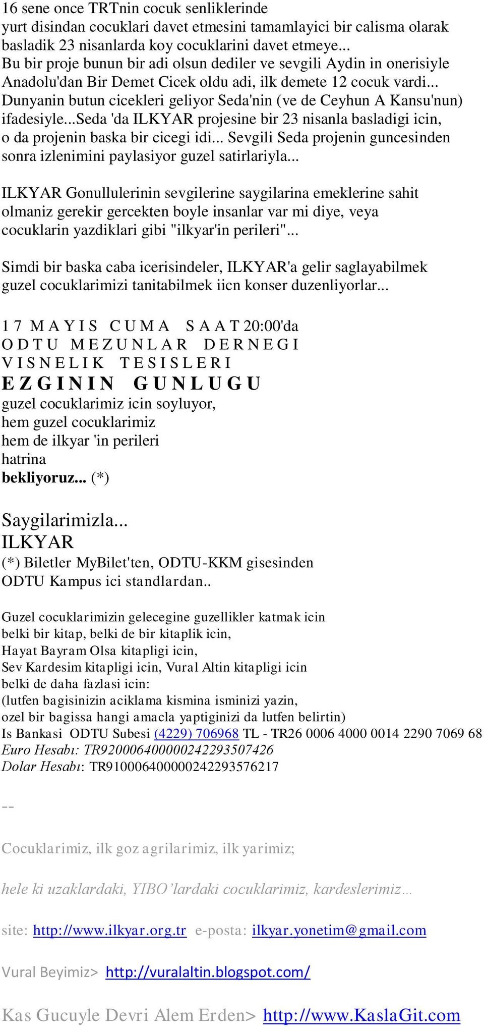 .. Dunyanin butun cicekleri geliyor Seda'nin (ve de Ceyhun A Kansu'nun) ifadesiyle...seda 'da ILKYAR projesine bir 23 nisanla basladigi icin, o da projenin baska bir cicegi idi.