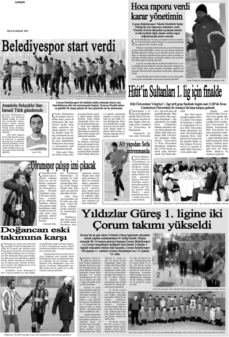 SALI 24 ARALIK 2013 Belediyespor start verdi Anadolu Selçuklu dan Ýsmail Türk gündemde orum Belediyespor un ikinci yarý kadrosuna katmak istediði iki mevki için araþtýrmalar sürüyor.