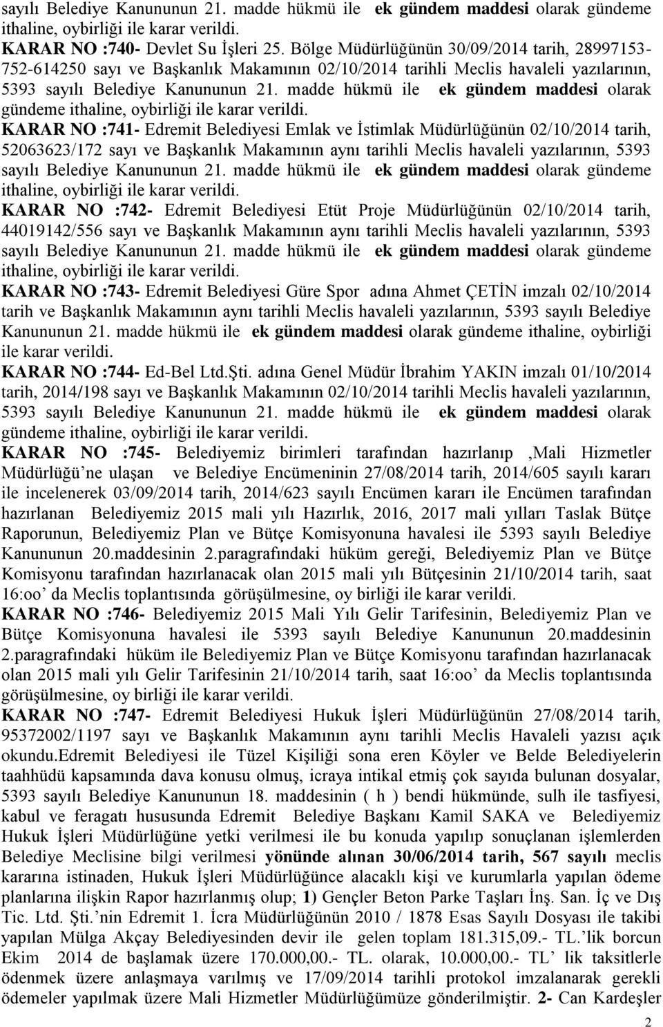 madde hükmü ile ek gündem maddesi olarak gündeme ithaline, oybirliği ile karar verildi.