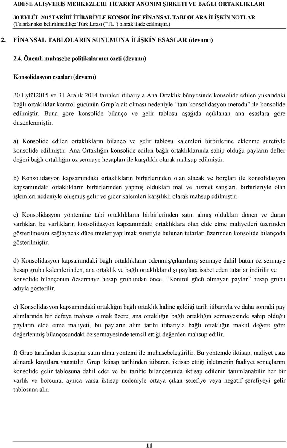 ortaklıklar kontrol gücünün Grup a ait olması nedeniyle tam konsolidasyon metodu ile konsolide edilmiştir.