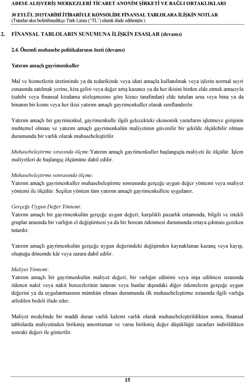 yerine, kira geliri veya değer artış kazancı ya da her ikisini birden elde etmek amacıyla (sahibi veya finansal kiralama sözleşmesine göre kiracı tarafından) elde tutulan arsa veya bina ya da binanın