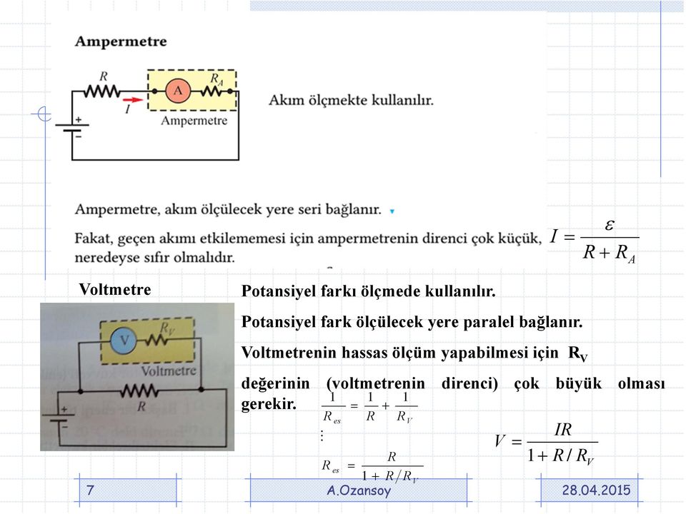 Voltmetrenin hassas ölçüm yapabilmesi için R V 7 değerinin