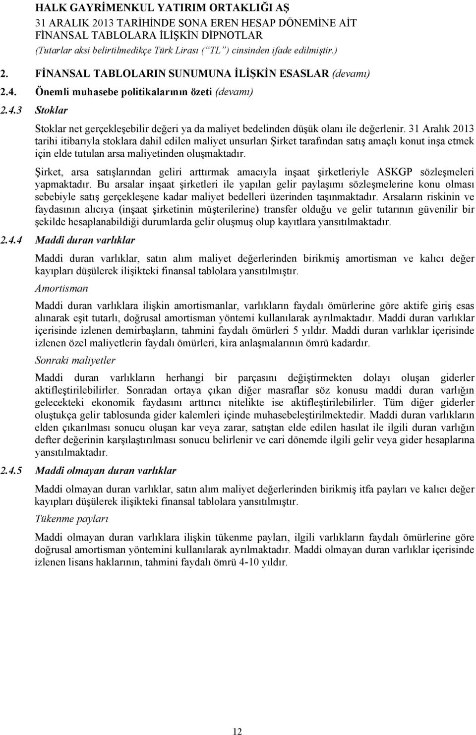 Şirket, arsa satışlarından geliri arttırmak amacıyla inşaat şirketleriyle ASKGP sözleşmeleri yapmaktadır.