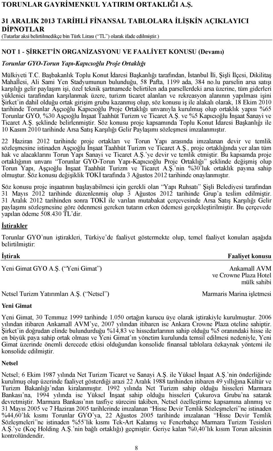 lu parselin arsa satışı karşılığı gelir paylaşım işi, özel teknik şartnamede belirtilen ada parsellerdeki arsa üzerine, tüm giderleri yüklenici tarafından karşılanmak üzere, turizm ticaret alanları