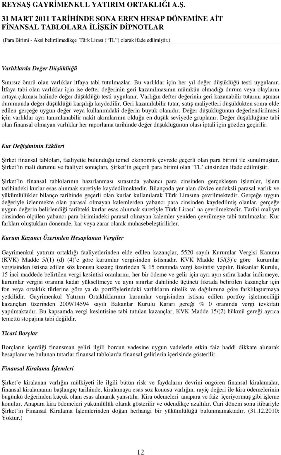 Varlığın defter değerinin geri kazanabilir tutarını aşması durumunda değer düşüklüğü karşılığı kaydedilir.