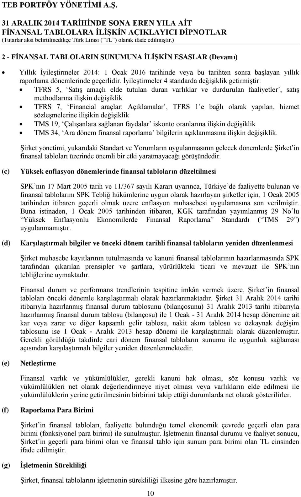 Açıklamalar, TFRS 1 e bağlı olarak yapılan, hizmet sözleşmelerine ilişikin değişiklik TMS 19, Çalışanlara sağlanan faydalar iskonto oranlarına ilişkin değişiklik TMS 34, Ara dönem finansal raporlama