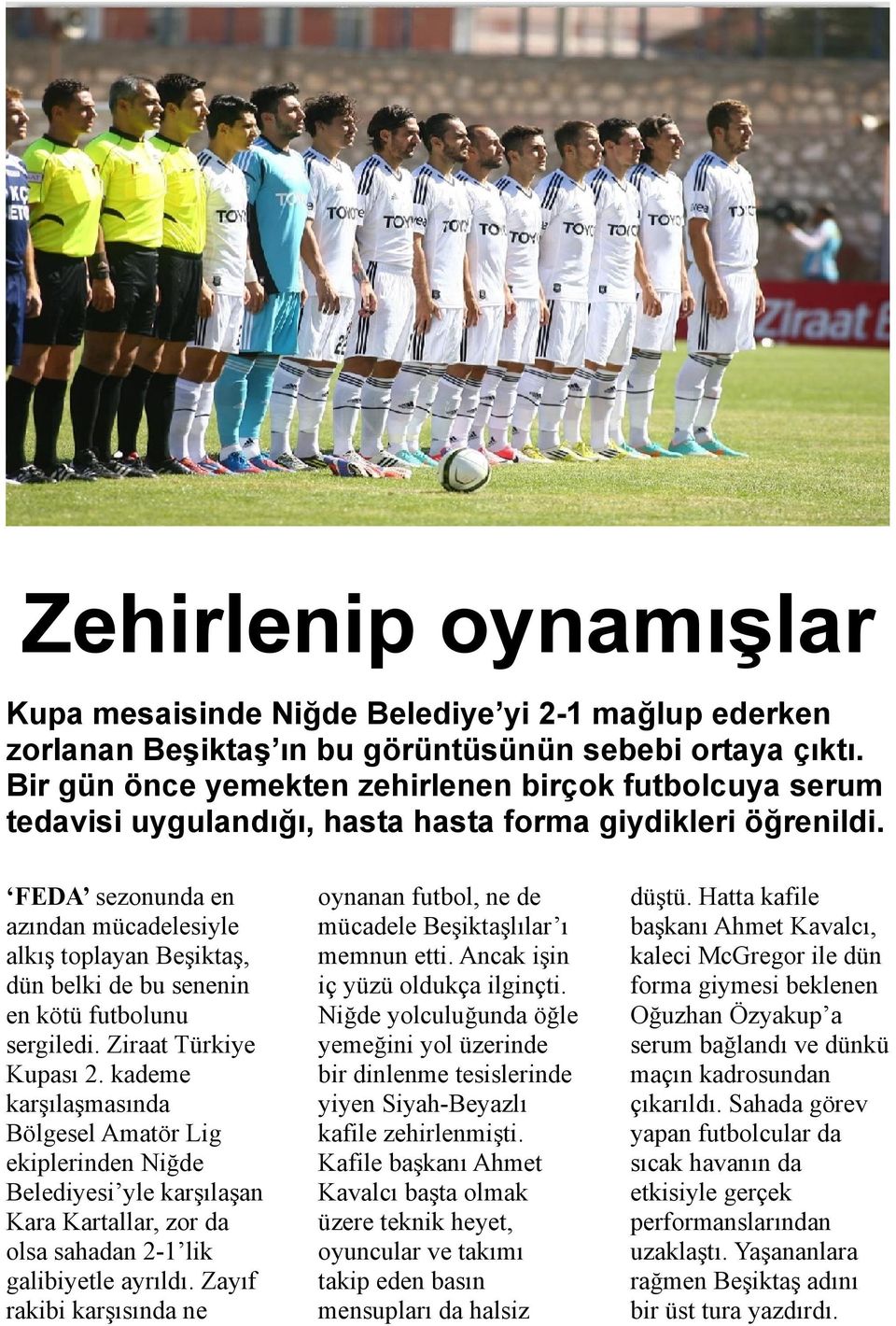 FEDA sezonunda en azından mücadelesiyle alkış toplayan Beşiktaş, dün belki de bu senenin en kötü futbolunu sergiledi. Ziraat Türkiye Kupası 2.