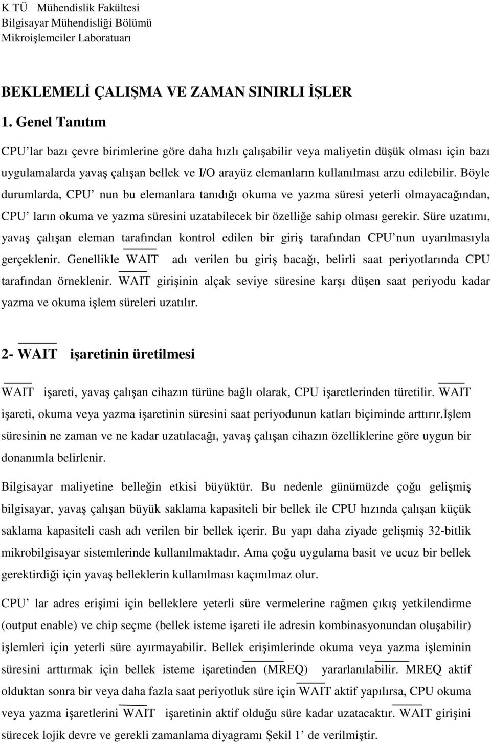 edilebilir. Böyle durumlarda, CPU nun bu elemanlara tanıdığı okuma ve yazma süresi yeterli olmayacağından, CPU ların okuma ve yazma süresini uzatabilecek bir özelliğe sahip olması gerekir.