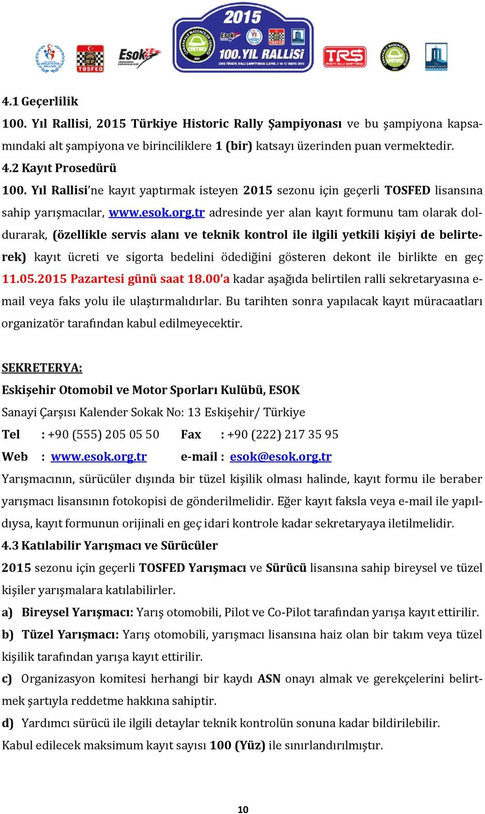 tr adresinde yer alan kayıt formunu tam olarak doldurarak, (özellikle servis alanı ve teknik kontrol ile ilgili yetkili kişiyi de belirterek) kayıt ücreti ve sigorta bedelini ödediğini gösteren