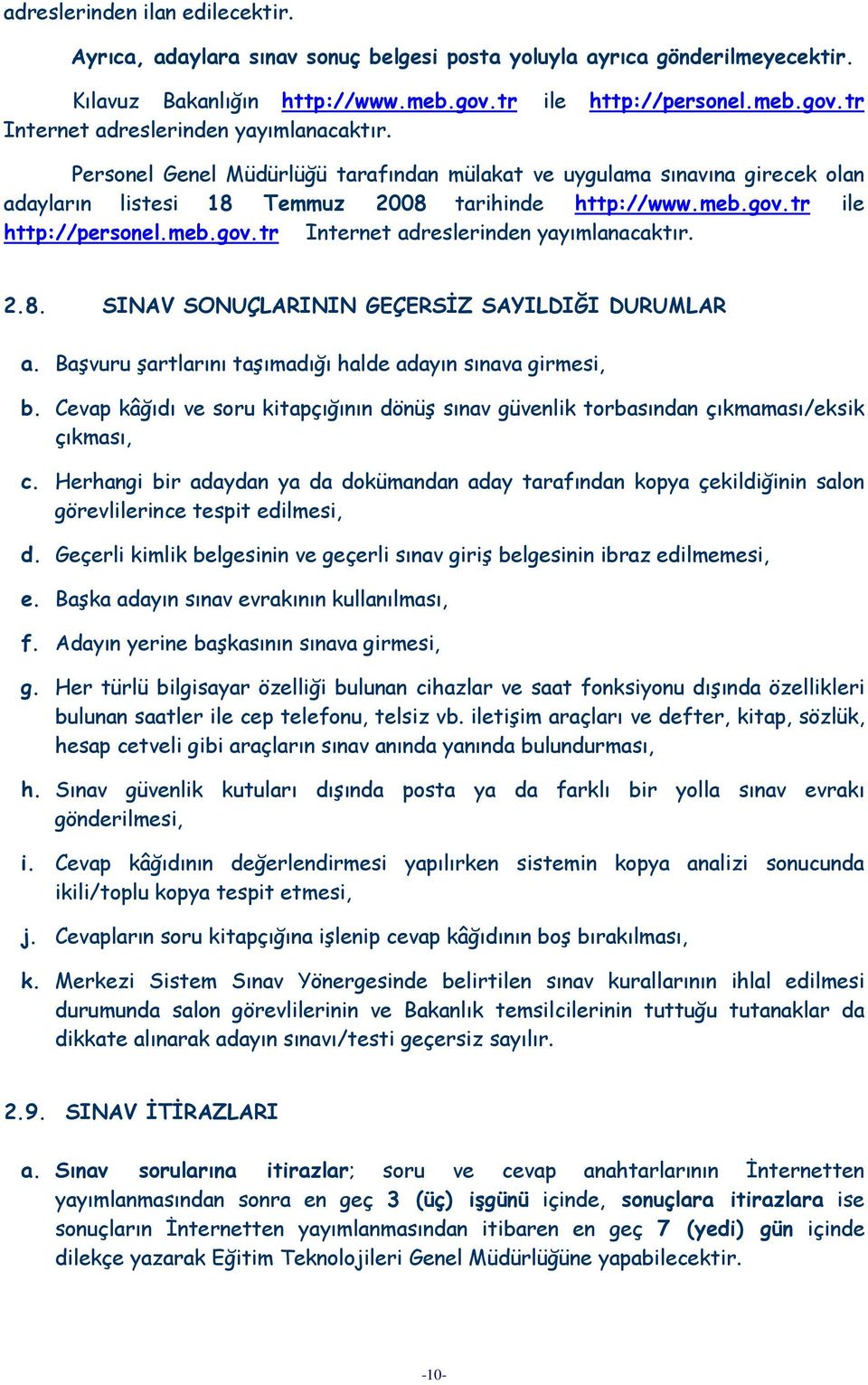 2.8. SINAV SONUÇLARININ GEÇERSİZ SAYILDIĞI DURUMLAR a. Başvuru şartlarını taşımadığı halde adayın sınava girmesi, b.