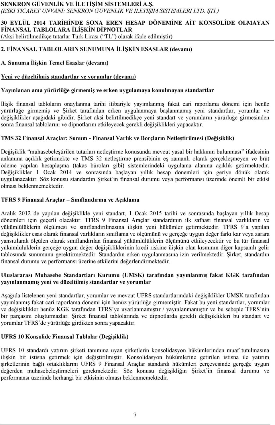 onaylanma tarihi itibariyle yayımlanmış fakat cari raporlama dönemi için henüz yürürlüğe girmemiş ve Şirket tarafından erken uygulanmaya başlanmamış yeni standartlar, yorumlar ve değişiklikler