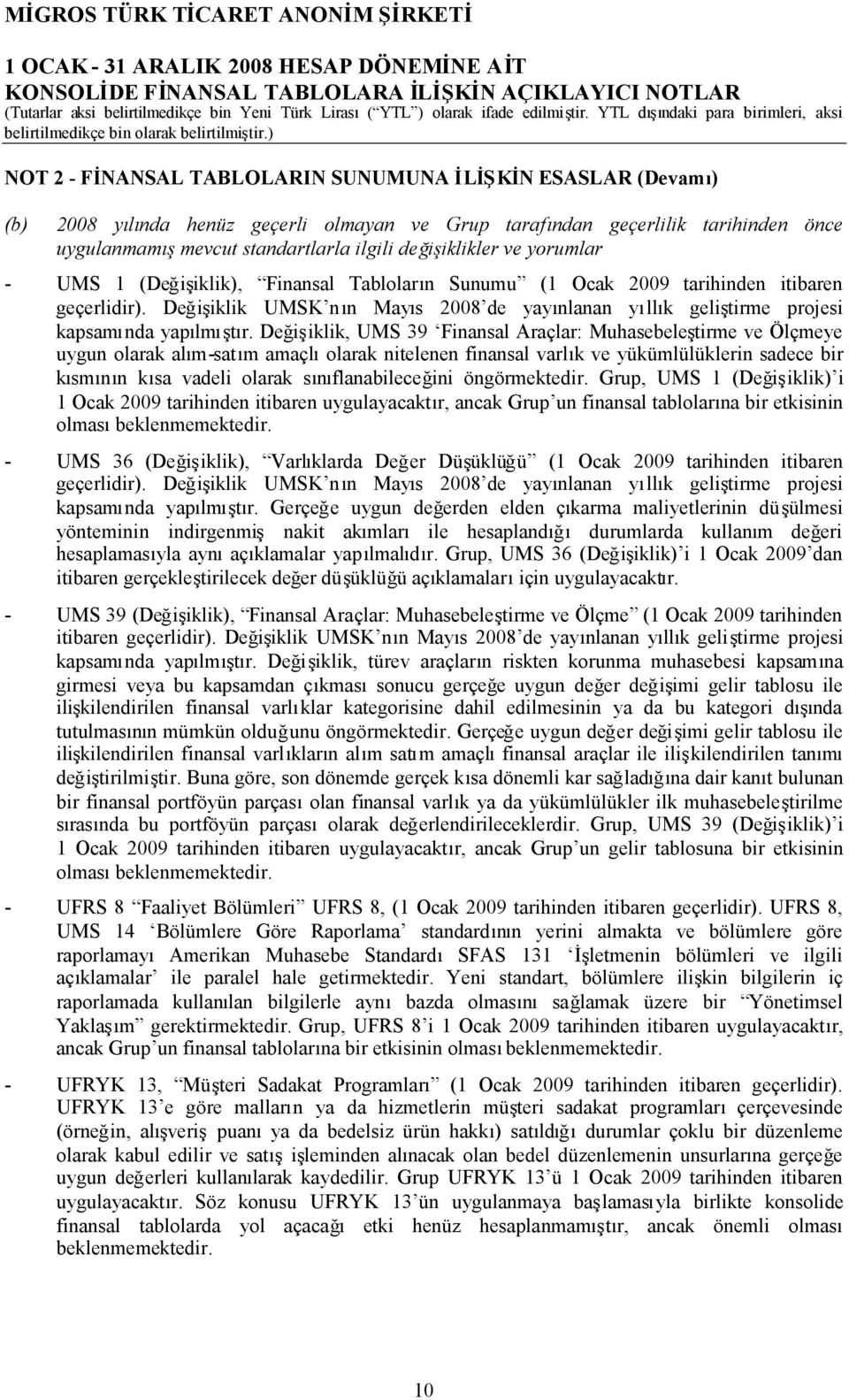 Değişiklik UMSK nın Mayıs 2008 de yayınlanan yıllık geliştirme projesi kapsamında yapılmıştır.