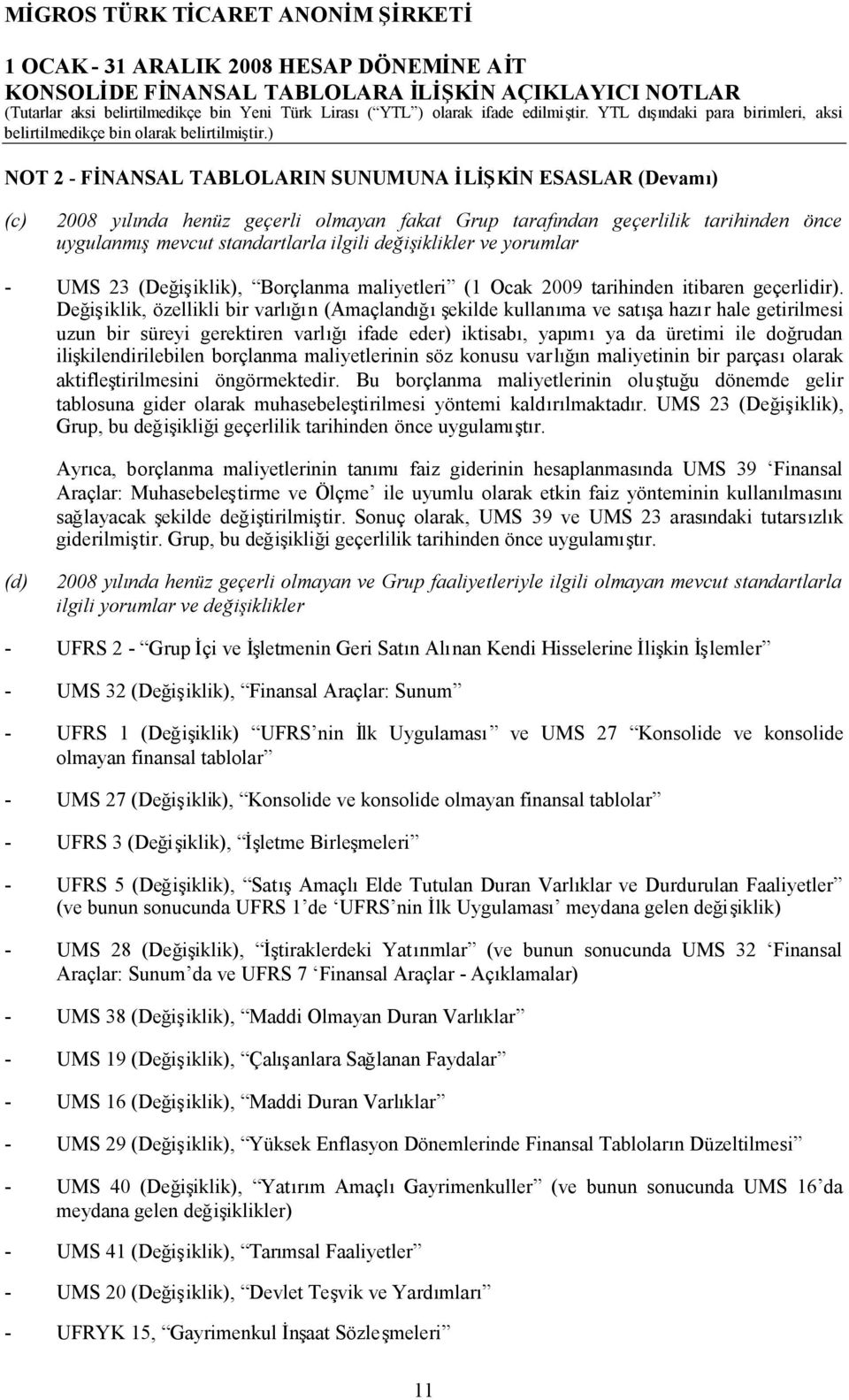 Değişiklik, özellikli bir varlığın (Amaçlandığışekilde kullanıma ve satışa hazır hale getirilmesi uzun bir süreyi gerektiren varlığıifade eder) iktisabı, yapımıya da üretimi ile doğrudan