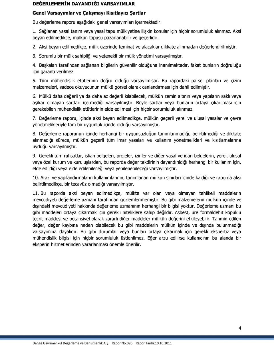 Aksi beyan edilmedikçe, mülk üzerinde teminat ve alacaklar dikkate alınmadan değerlendirilmiģtir. 3. Sorumlu bir mülk sahipliği ve yetenekli bir mülk yönetimi varsayılmıģtır. 4.