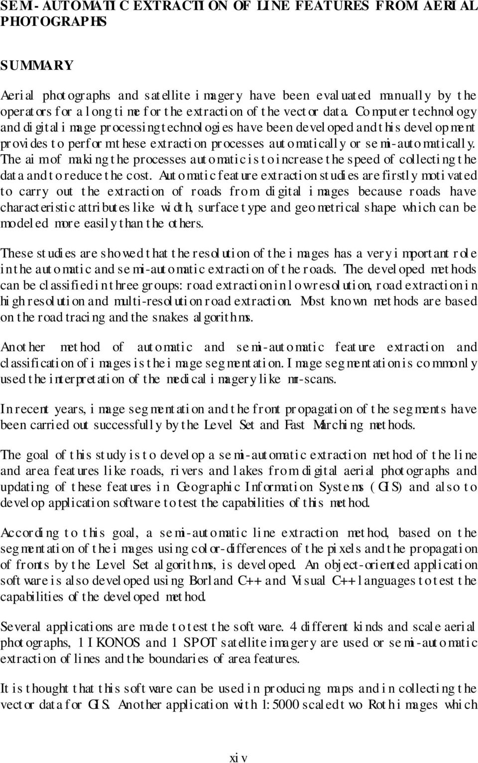 Co mput er technol ogy and di gital i mage pr ocessing t echnol ogi es have been devel oped and t his devel op ment pr ovi des t o perfor m t hese extracti on pr ocesses aut omaticall y or se mi-auto