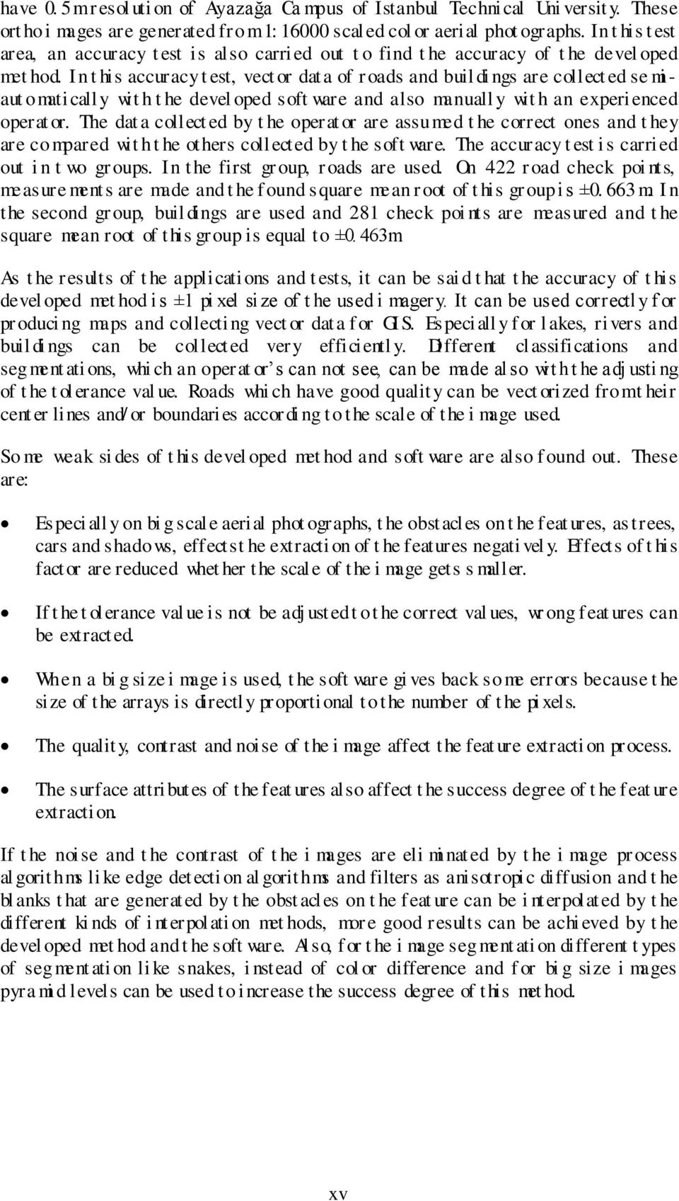 In t his accuracy t est, vect or dat a of r oads and buil di ngs are collect ed se mi - aut omaticall y wit h t he devel oped soft ware and also manuall y wit h an experienced operat or.