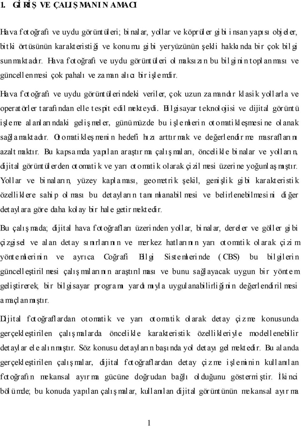 Hava f ot oğrafı ve uydu gör ünt üleri ndeki veriler, çok uzun za mandır kl asik yollarla ve operat örler t arafı ndan elle t espit edil mekt eydi.