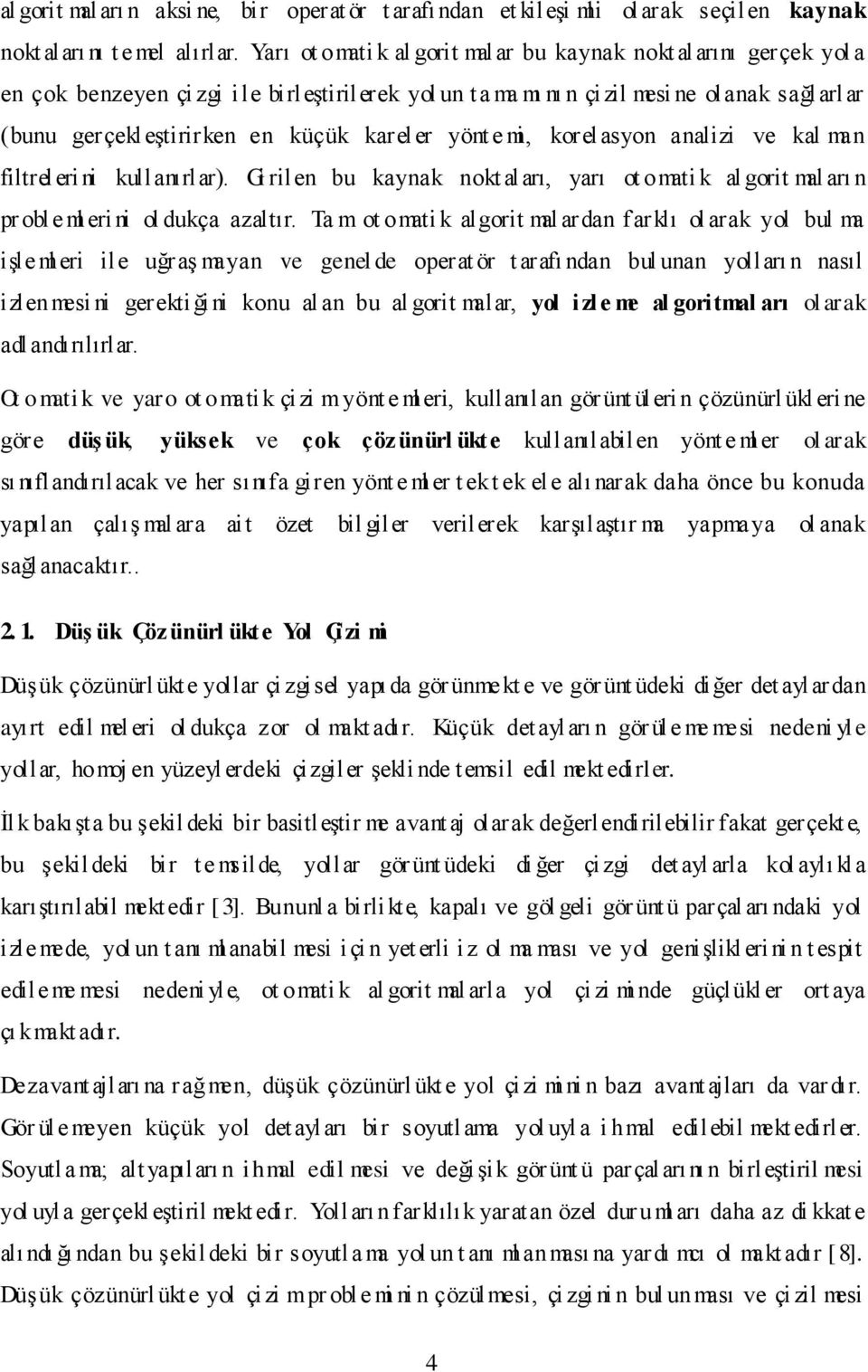 kareler yönt e mi, korelasyon analizi ve kal man filtreleri ni kullanırlar). Gi rilen bu kaynak nokt aları, yarı ot omati k al gorit mal arı n pr obl e ml eri ni ol dukça azaltır.