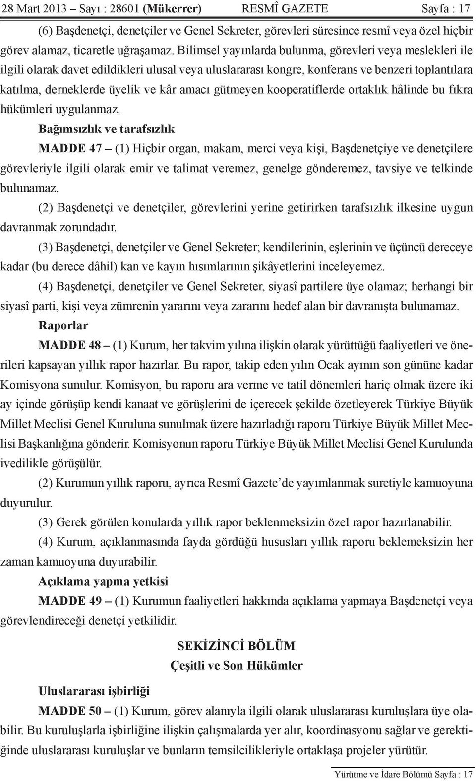 gütmeyen kooperatiflerde ortaklık hâlinde bu fıkra hükümleri uygulanmaz.