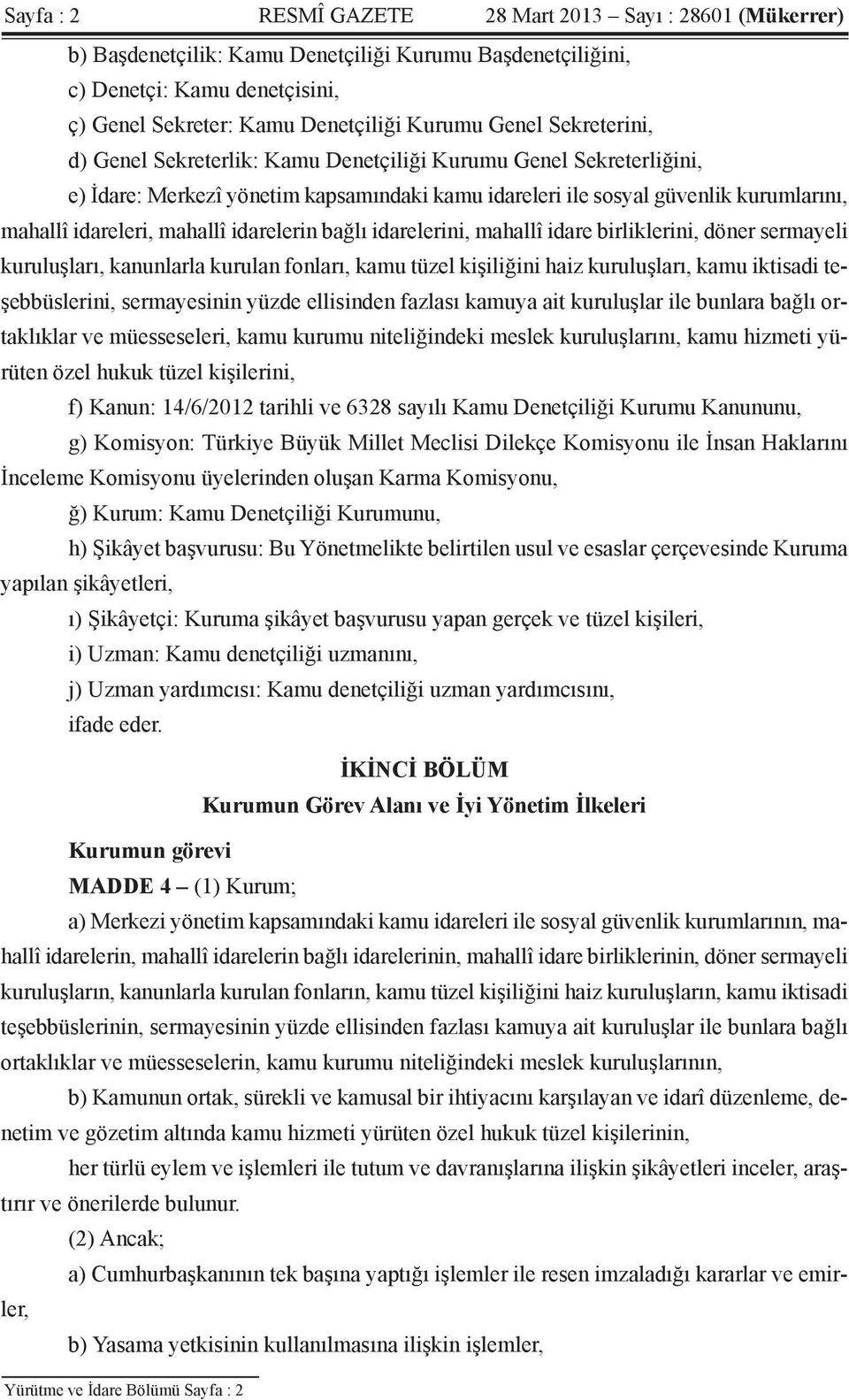 idarelerin bağlı idarelerini, mahallî idare birliklerini, döner sermayeli kuruluşları, kanunlarla kurulan fonları, kamu tüzel kişiliğini haiz kuruluşları, kamu iktisadi teşebbüslerini, sermayesinin