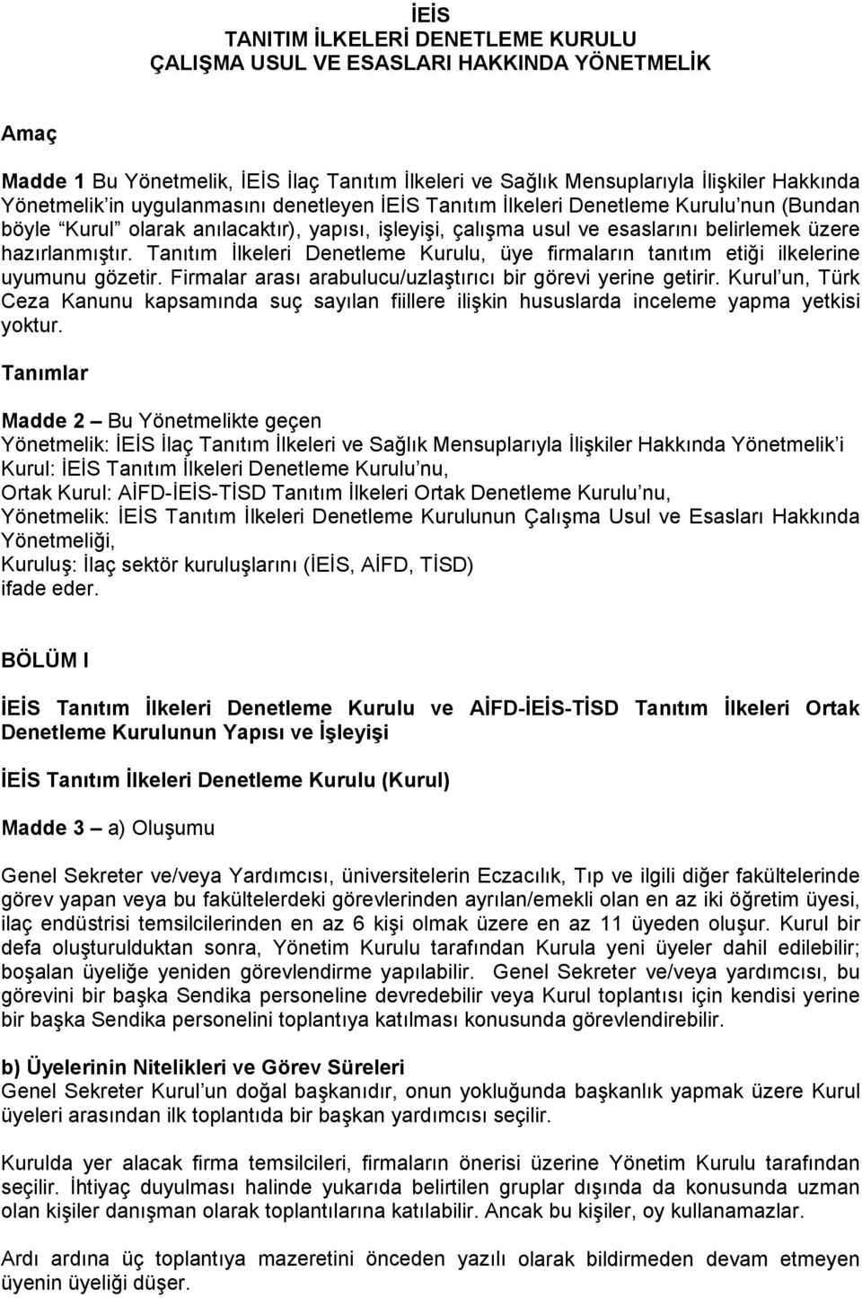 Tanıtım İlkeleri Denetleme Kurulu, üye firmaların tanıtım etiği ilkelerine uyumunu gözetir. Firmalar arası arabulucu/uzlaştırıcı bir görevi yerine getirir.