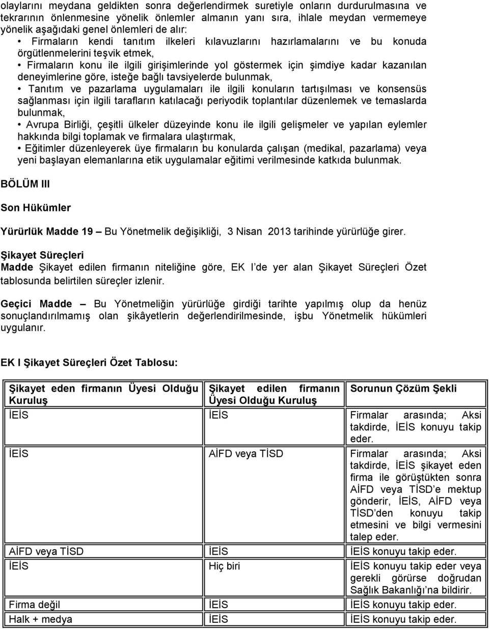 kadar kazanılan deneyimlerine göre, isteğe bağlı tavsiyelerde bulunmak, Tanıtım ve pazarlama uygulamaları ile ilgili konuların tartışılması ve konsensüs sağlanması için ilgili tarafların katılacağı