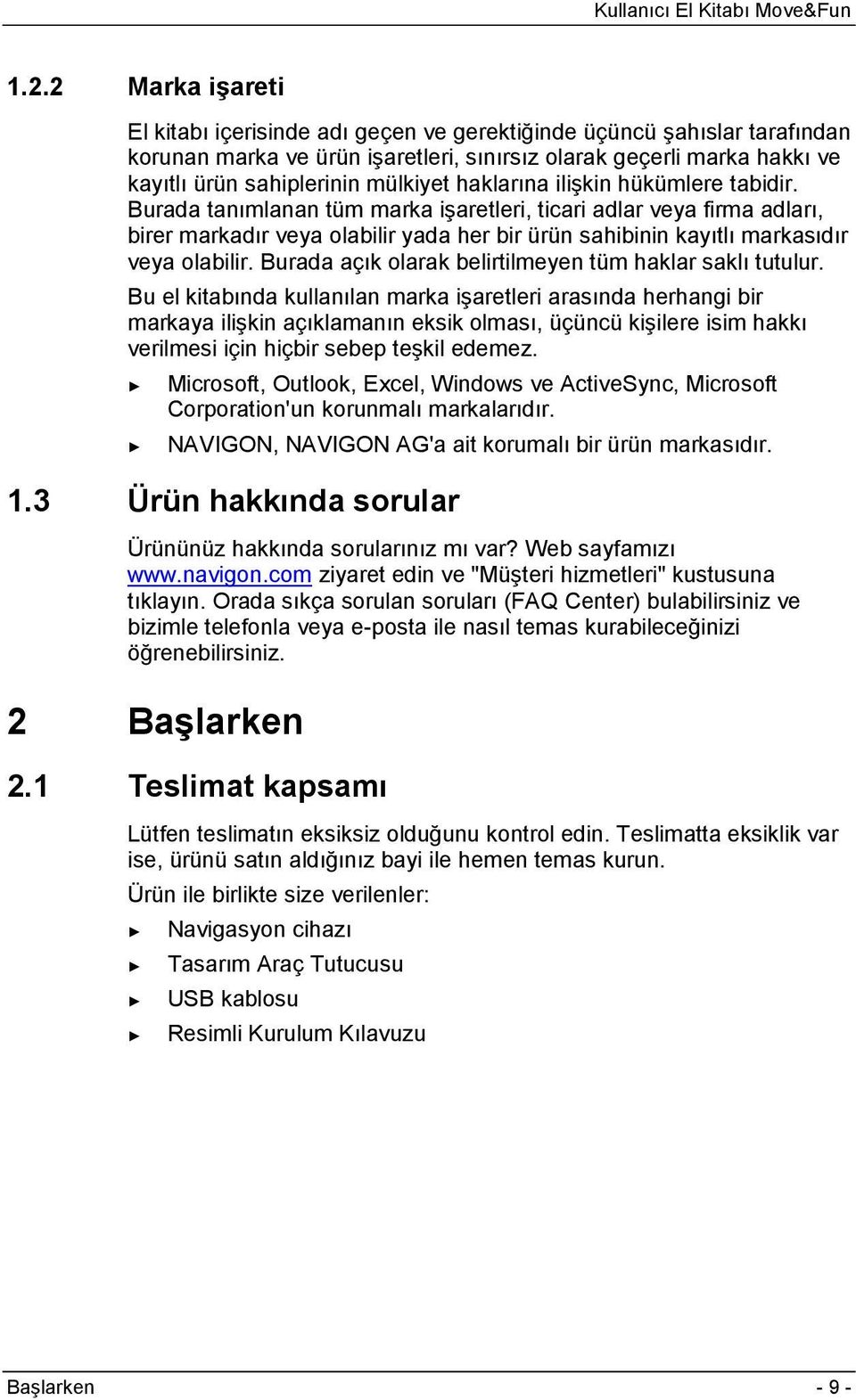 Burada tanımlanan tüm marka işaretleri, ticari adlar veya firma adları, birer markadır veya olabilir yada her bir ürün sahibinin kayıtlı markasıdır veya olabilir.