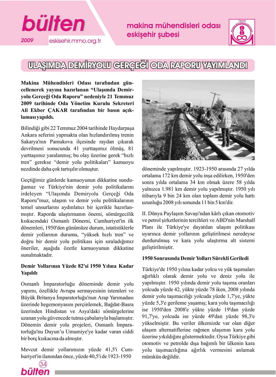 Bilindiði gibi 22 Temmuz 200 tarihinde Haydarpaþa Ankara seferini yapmakta olan hýzlandýrýlmýþ trenin Sakarya'nýn Pamukova ilçesinde raydan çýkarak devrilmesi sonucunda yurttaþýmýz ölmüþ, 8