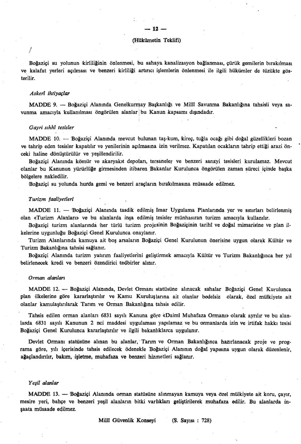 Boğaziçi Alanında Genelkurmay Başkanlığı ve Millî Savunma Bakanlığına tahsisli veya savunma amacıyla kullanılması öngörülen alanlar bu Kanun kapsamı dışındadır. Gayri sıhhî tesisler MADDE 10.