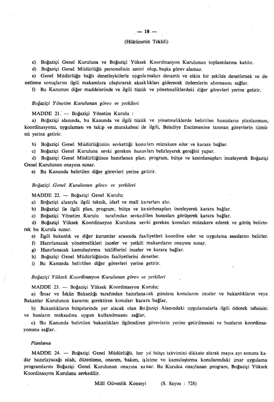 sağlar. f) Bu Kanunun diğer maddelerinde ve ilgili tüzük ve yönetmeliklerdeki diğer görevleri yerine getirir. Boğaziçi Yönetim Kurulunun görev ve yetkileri MADDE 21.