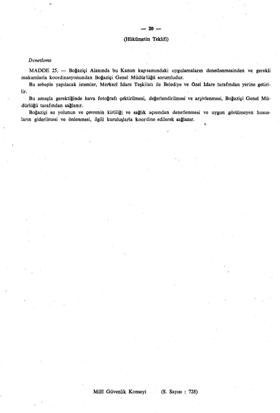 Bu sebeple yapılacak istemler, Merkezî İdare Teşkilatı ile Belediye ve özel İdare tarafından yerine getirilir.