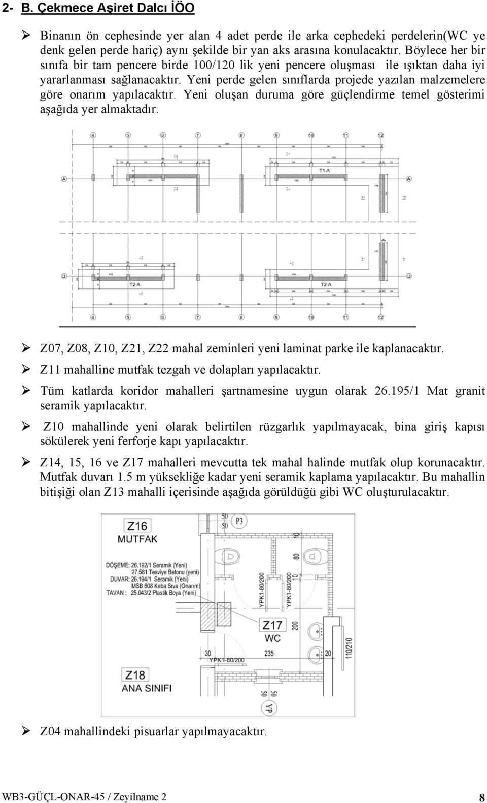 Yeni perde gelen sınıflarda projede yazılan malzemelere göre onarım Yeni oluşan duruma göre güçlendirme temel gösterimi aşağıda yer almaktadır.