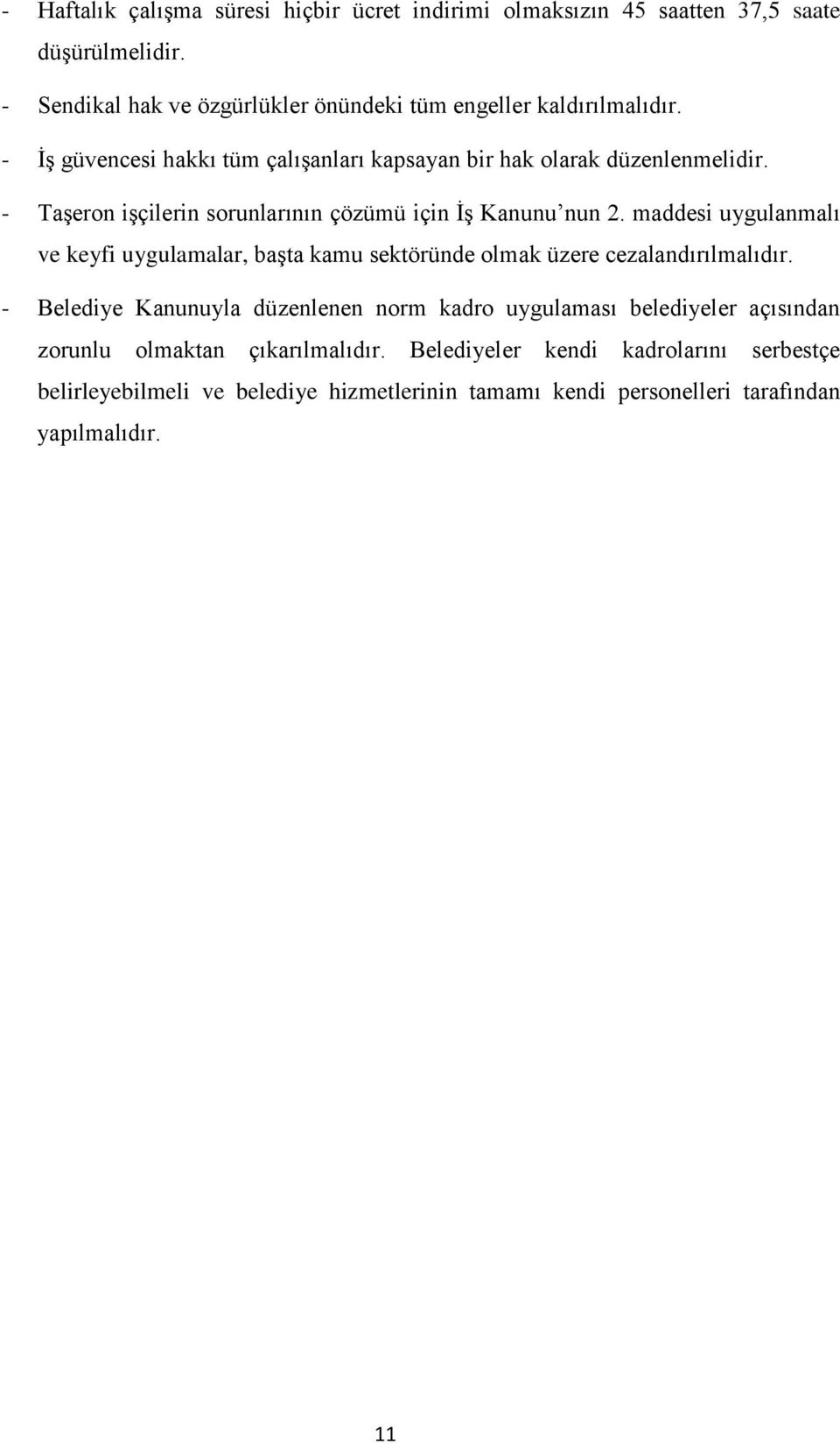 - Taşeron işçilerin sorunlarının çözümü için İş Kanunu nun 2. maddesi uygulanmalı ve keyfi uygulamalar, başta kamu sektöründe olmak üzere cezalandırılmalıdır.