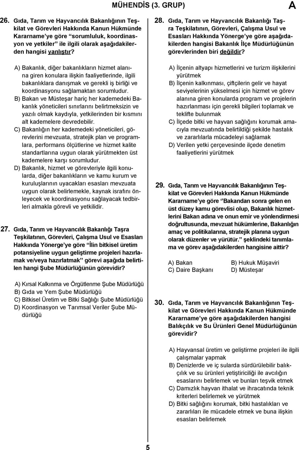 B) Bakan ve Müsteşar hariç her kademedeki Bakanlık yöneticileri sınırlarını belirtmeksizin ve yazılı olmak kaydıyla, yetkilerinden bir kısmını alt kademelere devredebilir.