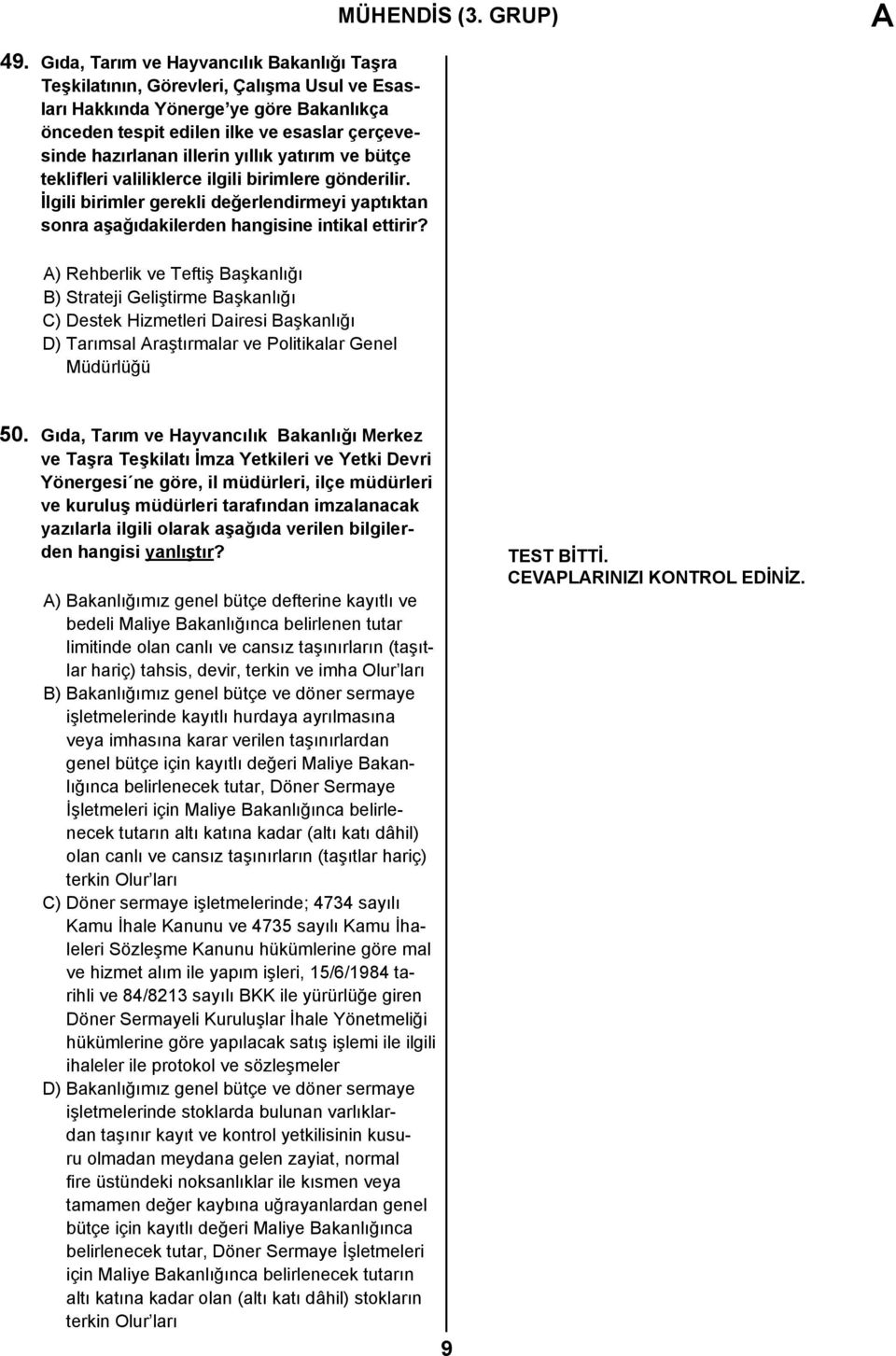 A) Rehberlik ve Teftiş Başkanlığı B) Strateji Geliştirme Başkanlığı C) Destek Hizmetleri Dairesi Başkanlığı D) Tarımsal Araştırmalar ve Politikalar Genel Müdürlüğü MÜHENDİS (3. GRUP) A 50.