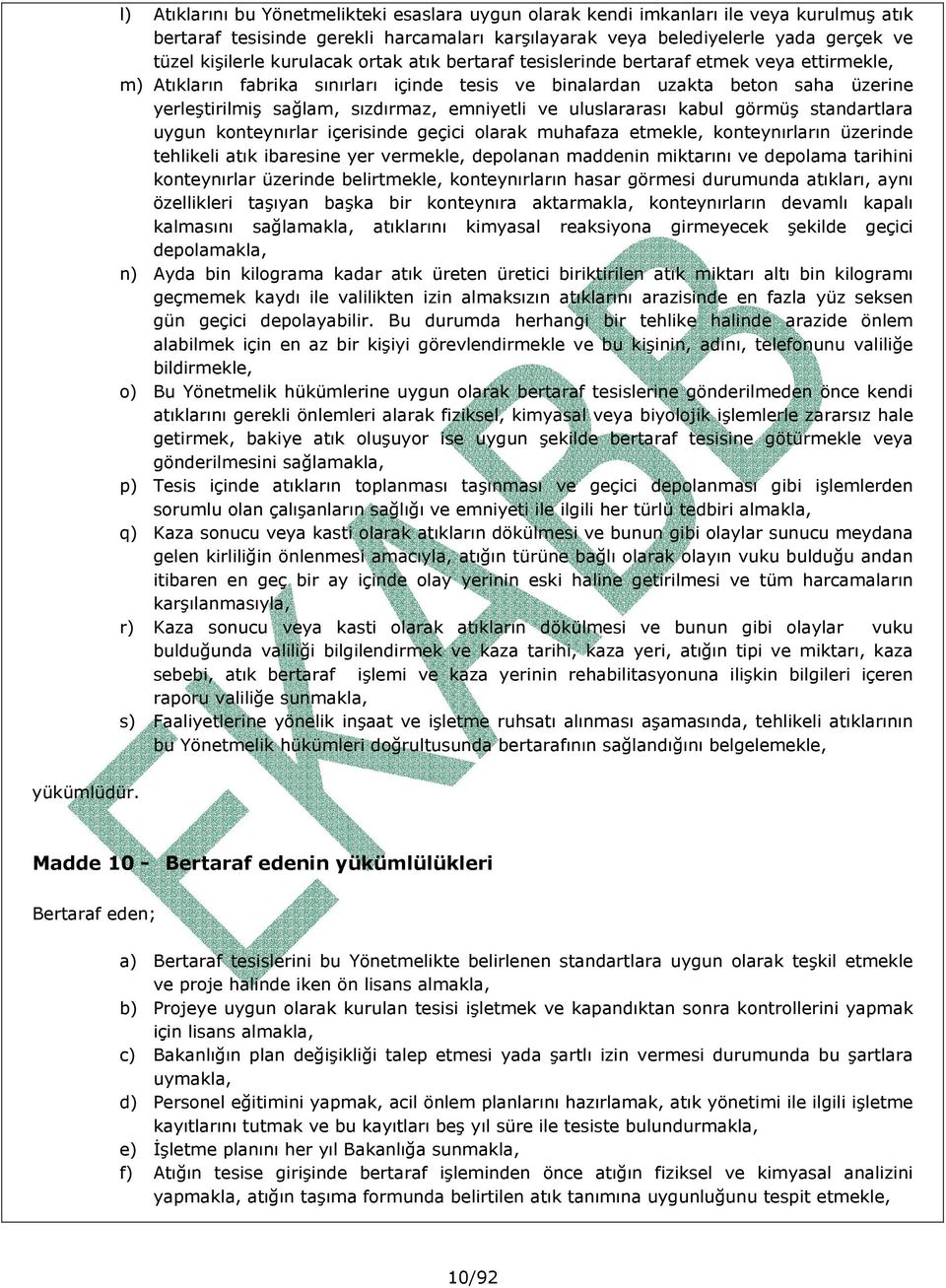 emniyetli ve uluslararası kabul görmüş standartlara uygun konteynırlar içerisinde geçici olarak muhafaza etmekle, konteynırların üzerinde tehlikeli atık ibaresine yer vermekle, depolanan maddenin