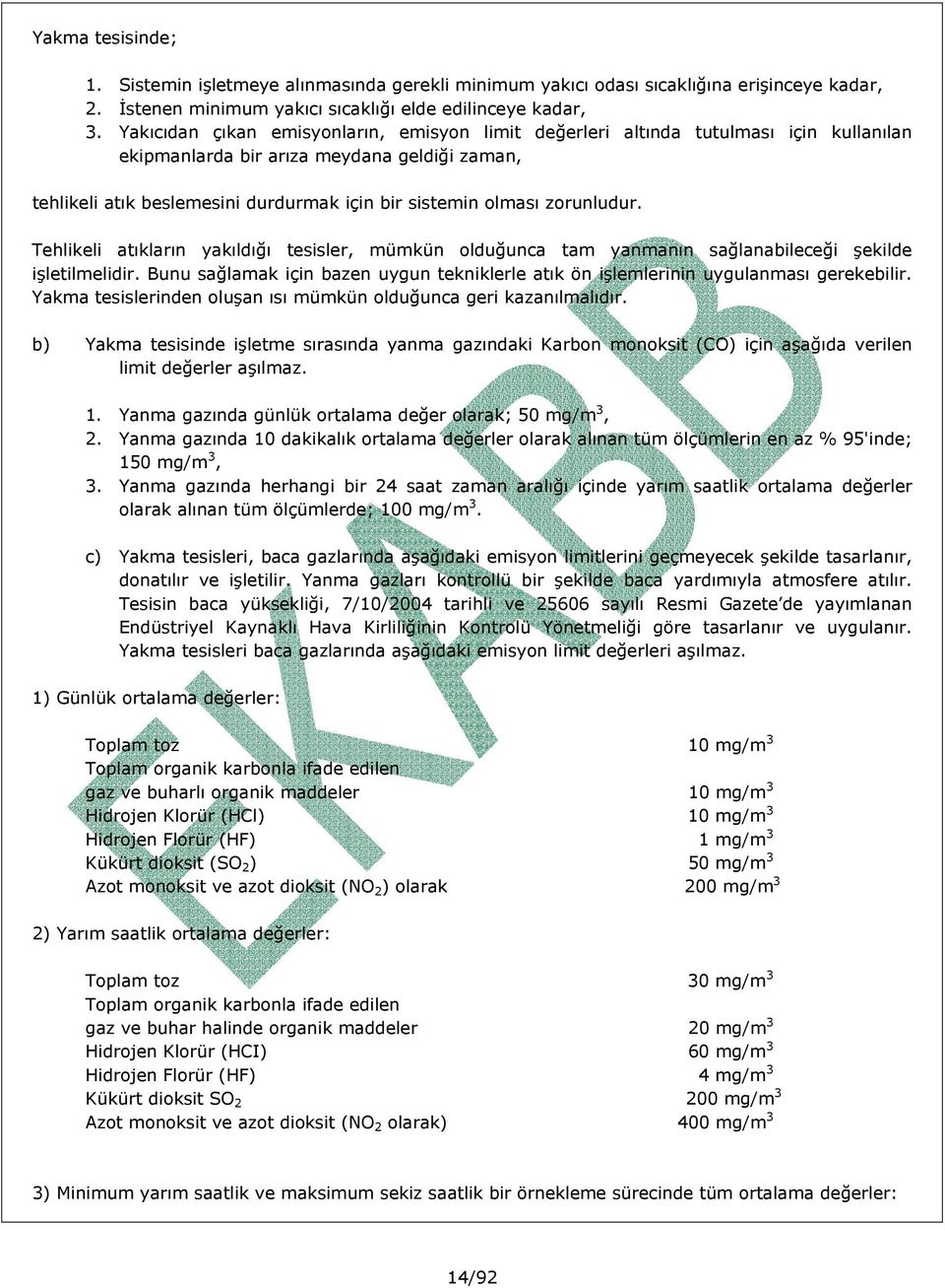 zorunludur. Tehlikeli atıkların yakıldığı tesisler, mümkün olduğunca tam yanmanın sağlanabileceği şekilde işletilmelidir.