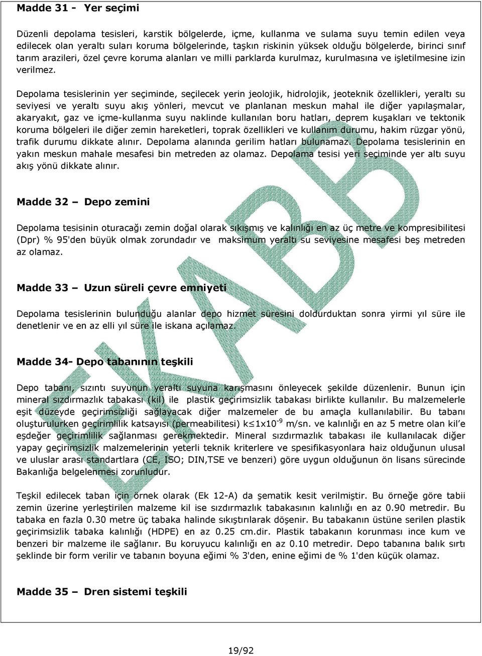 Depolama tesislerinin yer seçiminde, seçilecek yerin jeolojik, hidrolojik, jeoteknik özellikleri, yeraltı su seviyesi ve yeraltı suyu akış yönleri, mevcut ve planlanan meskun mahal ile diğer