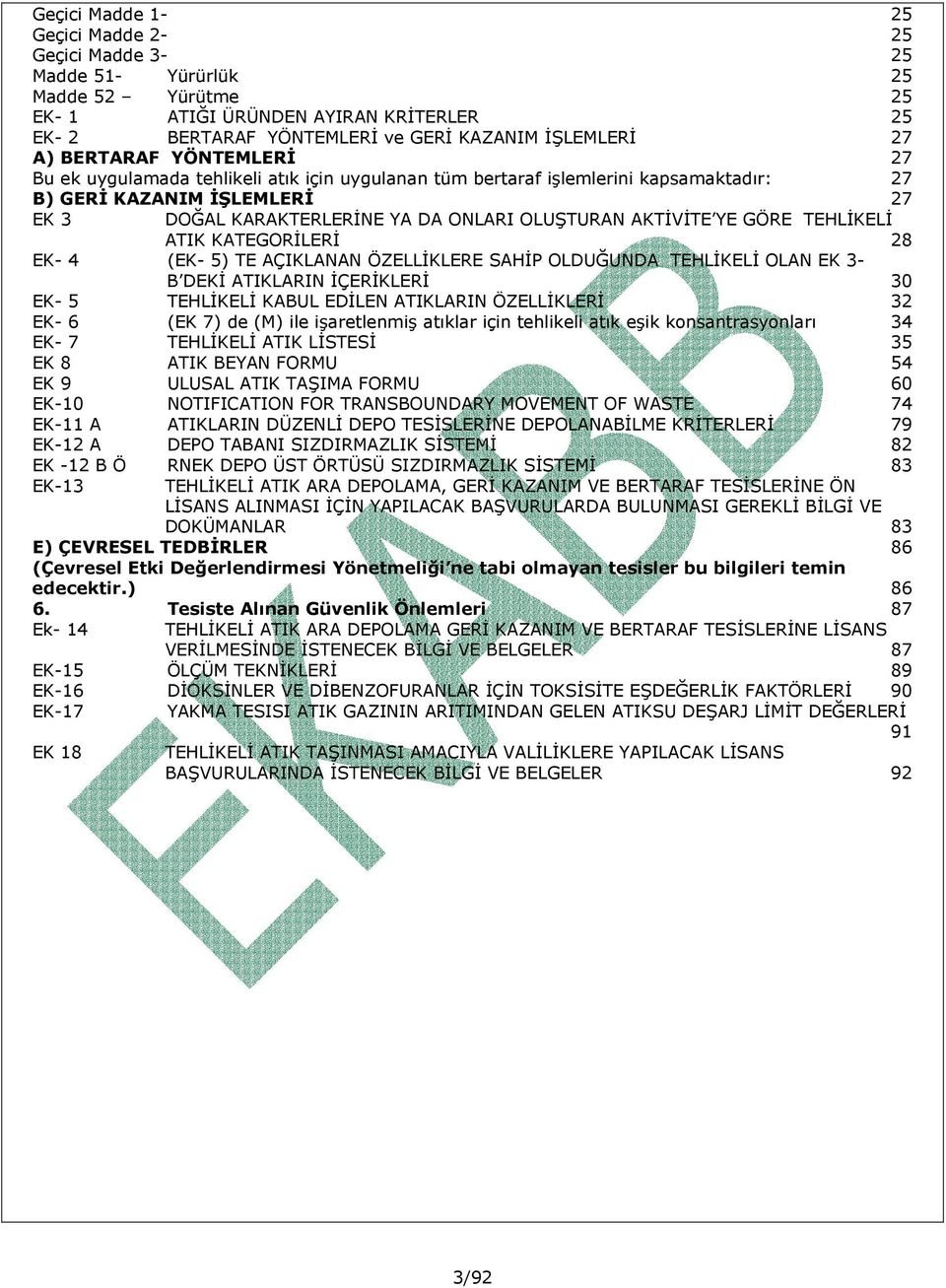 YE GÖRE TEHLİKELİ ATIK KATEGORİLERİ 28 EK- 4 (EK- 5) TE AÇIKLANAN ÖZELLİKLERE SAHİP OLDUĞUNDA TEHLİKELİ OLAN EK 3- B DEKİ ATIKLARIN İÇERİKLERİ 30 EK- 5 TEHLİKELİ KABUL EDİLEN ATIKLARIN ÖZELLİKLERİ 32