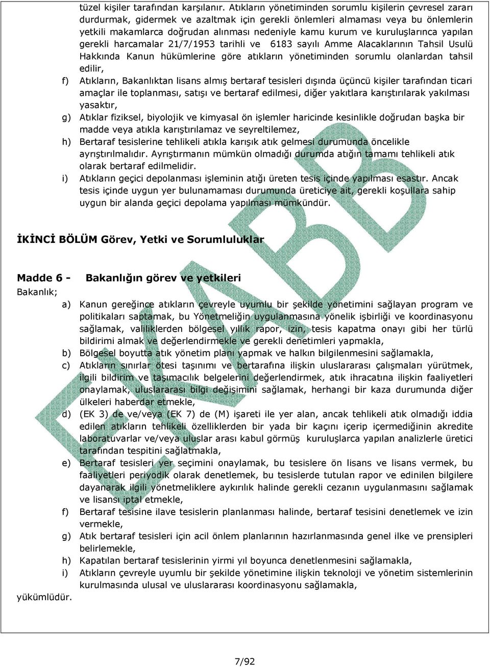 ve kuruluşlarınca yapılan gerekli harcamalar 21/7/1953 tarihli ve 6183 sayılı Amme Alacaklarının Tahsil Usulü Hakkında Kanun hükümlerine göre atıkların yönetiminden sorumlu olanlardan tahsil edilir,