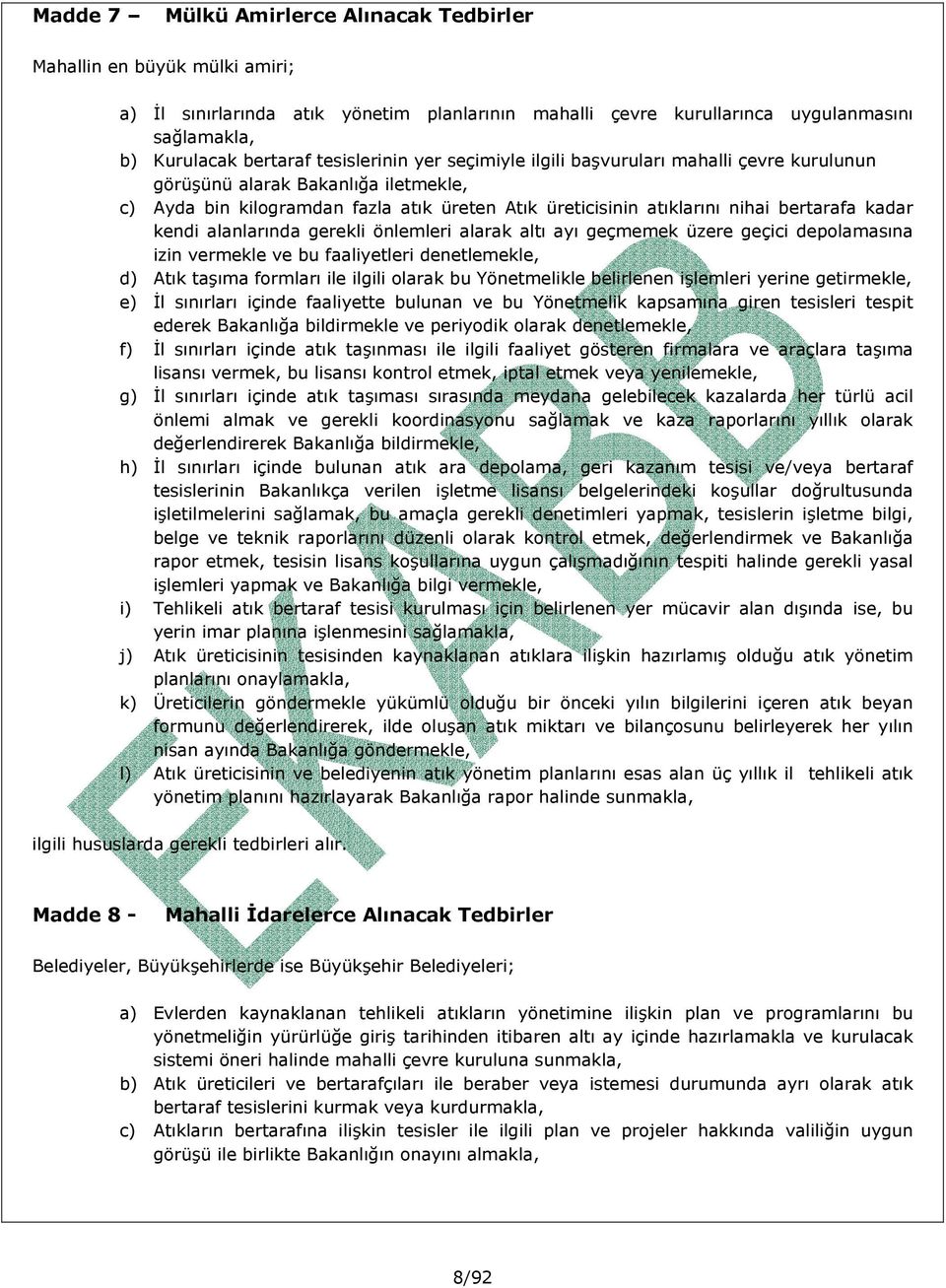 kendi alanlarında gerekli önlemleri alarak altı ayı geçmemek üzere geçici depolamasına izin vermekle ve bu faaliyetleri denetlemekle, d) Atık taşıma formları ile ilgili olarak bu Yönetmelikle