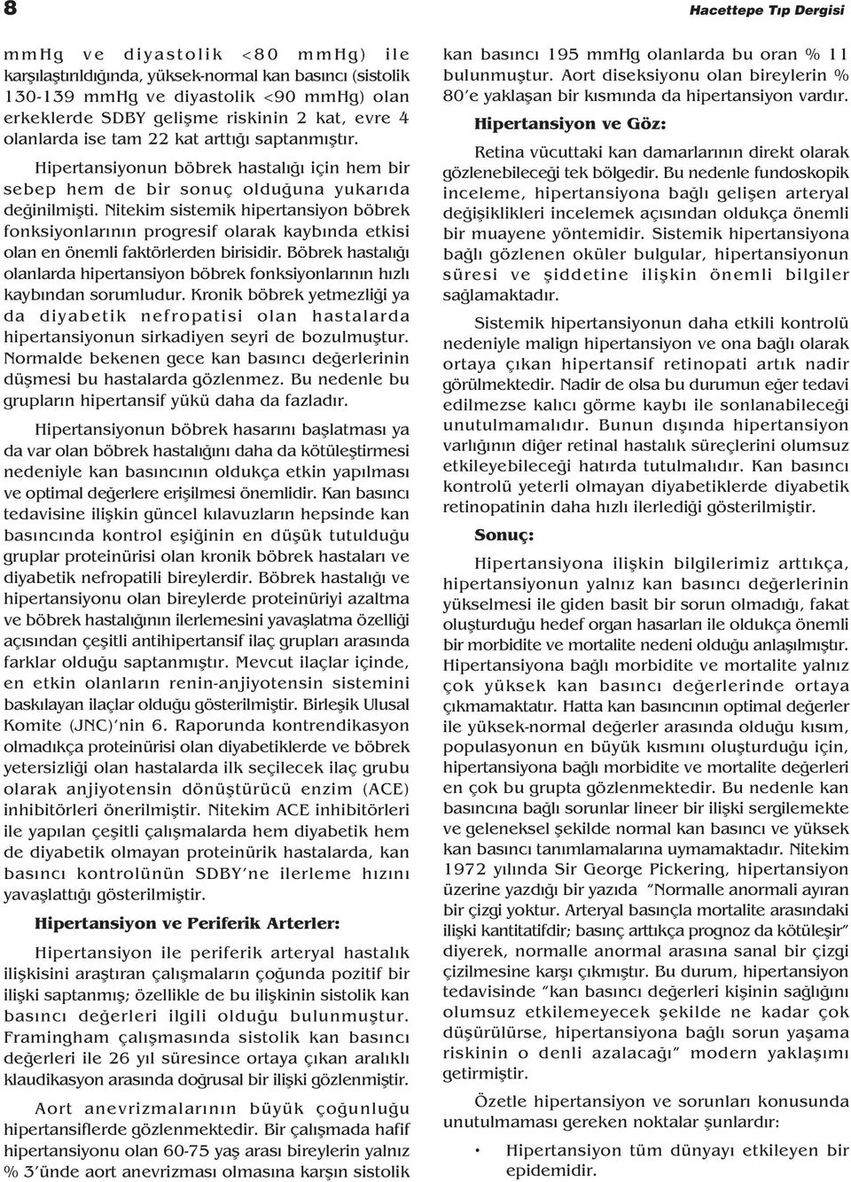 Nitekim sistemik hipertansiyon böbrek fonksiyonlar n n progresif olarak kayb nda etkisi olan en önemli faktörlerden birisidir.