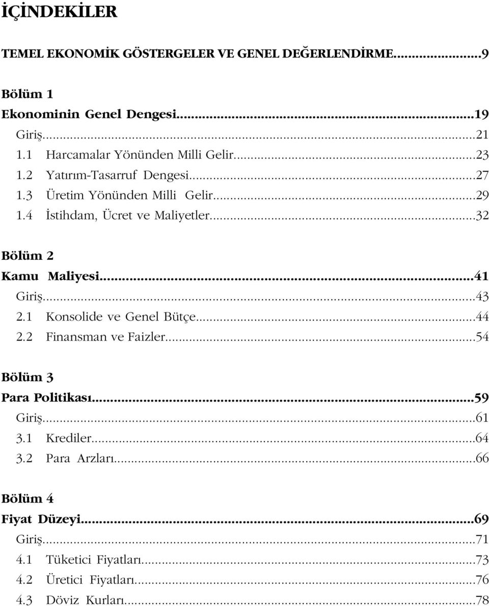 4 stihdam, Ücret ve Maliyetler...32 Bölüm 2 Kamu Maliyesi...41 Girifl...43 2.1 Konsolide ve Genel Bütçe...44 2.2 Finansman ve Faizler.