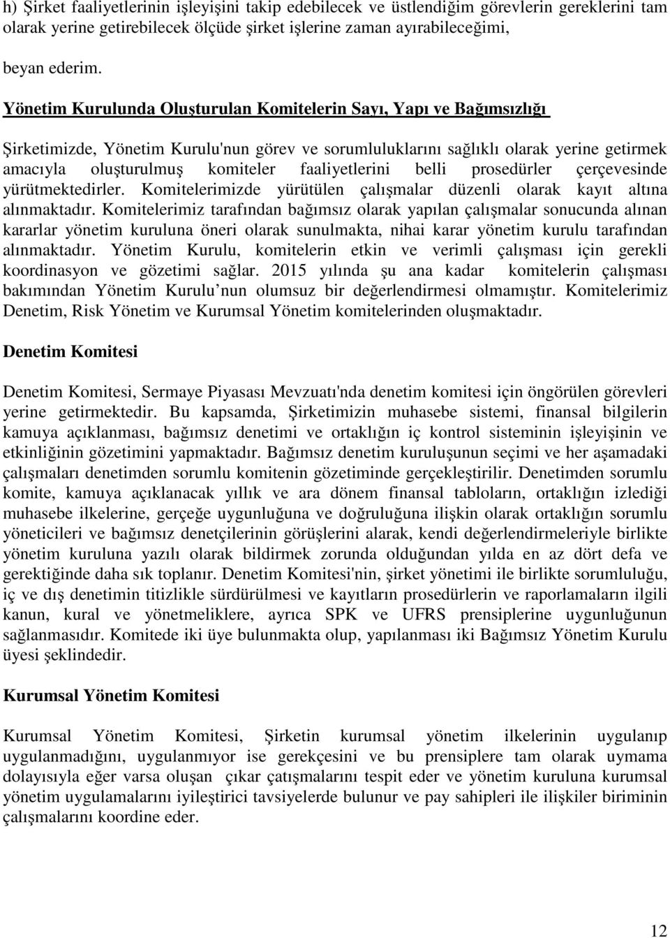 faaliyetlerini belli prosedürler çerçevesinde yürütmektedirler. Komitelerimizde yürütülen çalışmalar düzenli olarak kayıt altına alınmaktadır.