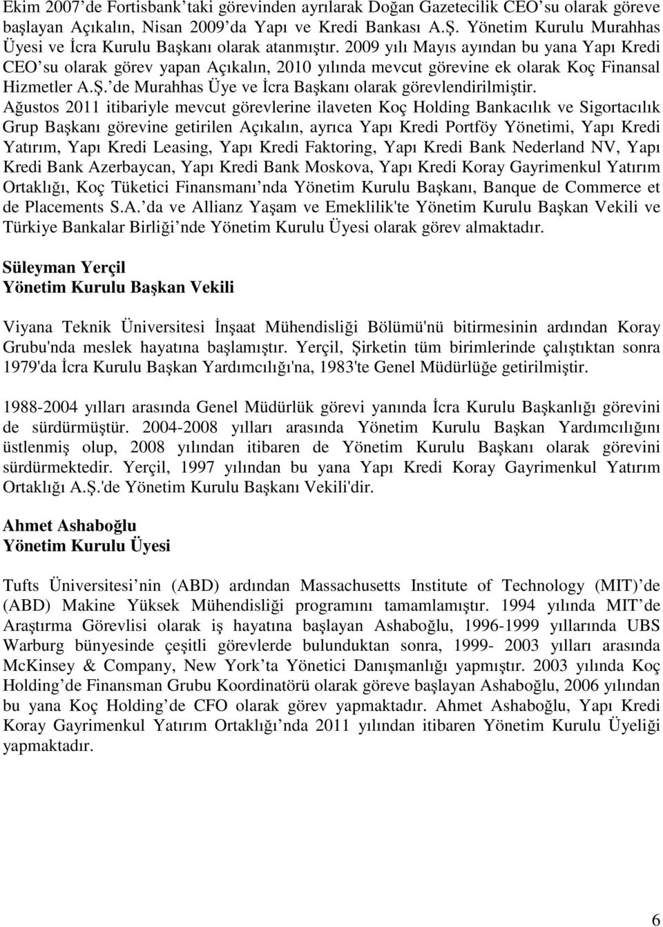 2009 yılı Mayıs ayından bu yana Yapı Kredi CEO su olarak görev yapan Açıkalın, 2010 yılında mevcut görevine ek olarak Koç Finansal Hizmetler A.Ş.