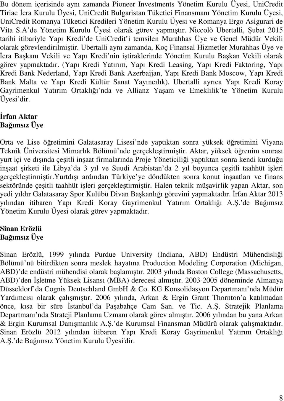 Niccolò Ubertalli, Şubat 2015 tarihi itibariyle Yapı Kredi de UniCredit i temsilen Murahhas Üye ve Genel Müdür Vekili olarak görevlendirilmiştir.