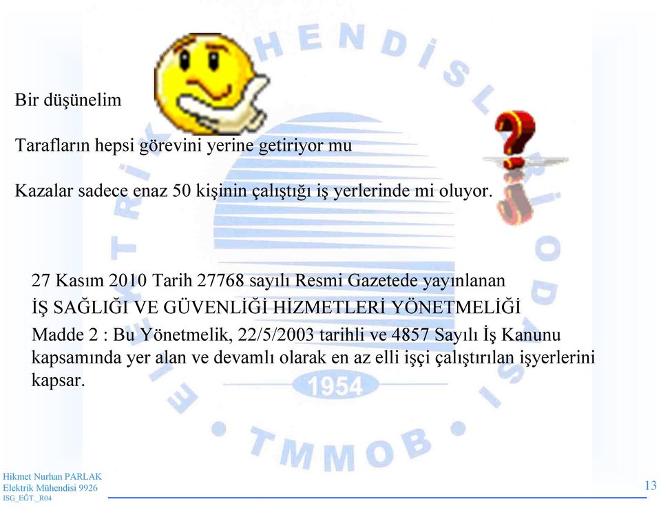 27 Kasım 2010 Tarih 27768 sayılı Resmi Gazetede yayınlanan İŞ SAĞLIĞI VE GÜVENLİĞİ HİZMETLERİ