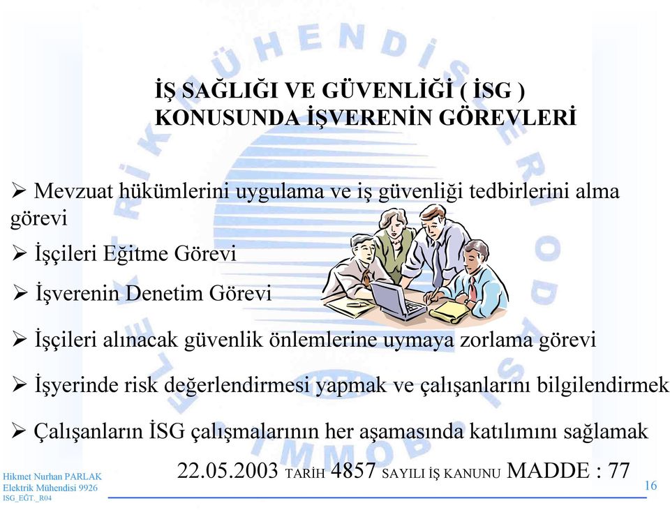 önlemlerine uymaya zorlama görevi İşyerinde risk değerlendirmesi yapmak ve çalışanlarını bilgilendirmek