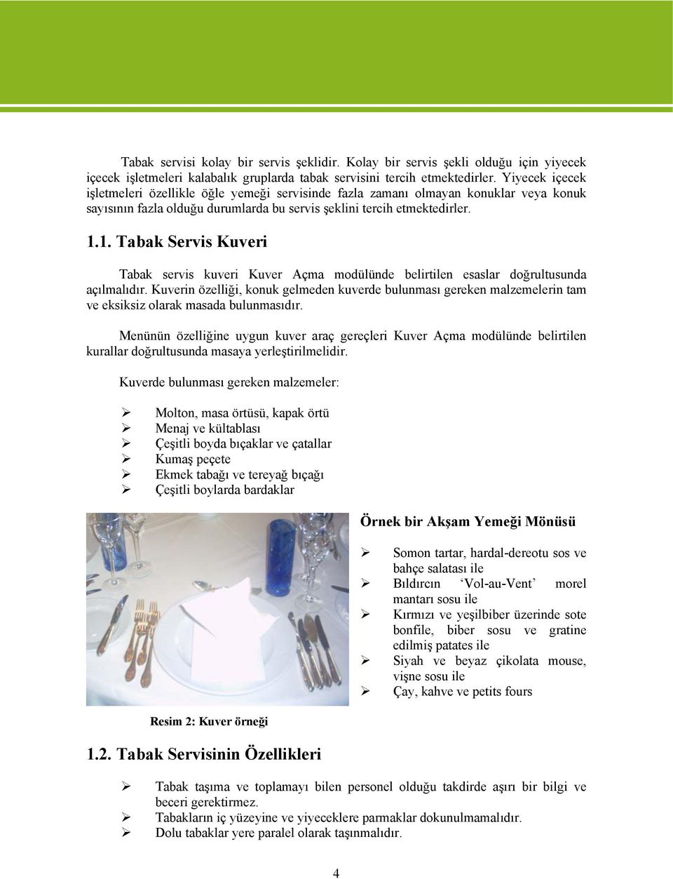 1. Tabak Servis Kuveri Tabak servis kuveri Kuver Açma modülünde belirtilen esaslar doğrultusunda açılmalıdır.